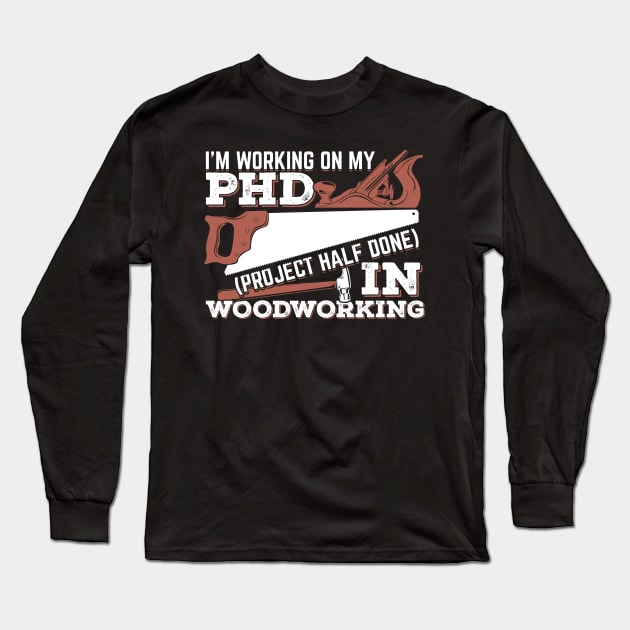 Funny Woodworking Woodworker Gift Long Sleeve T-Shirt by Dolde08